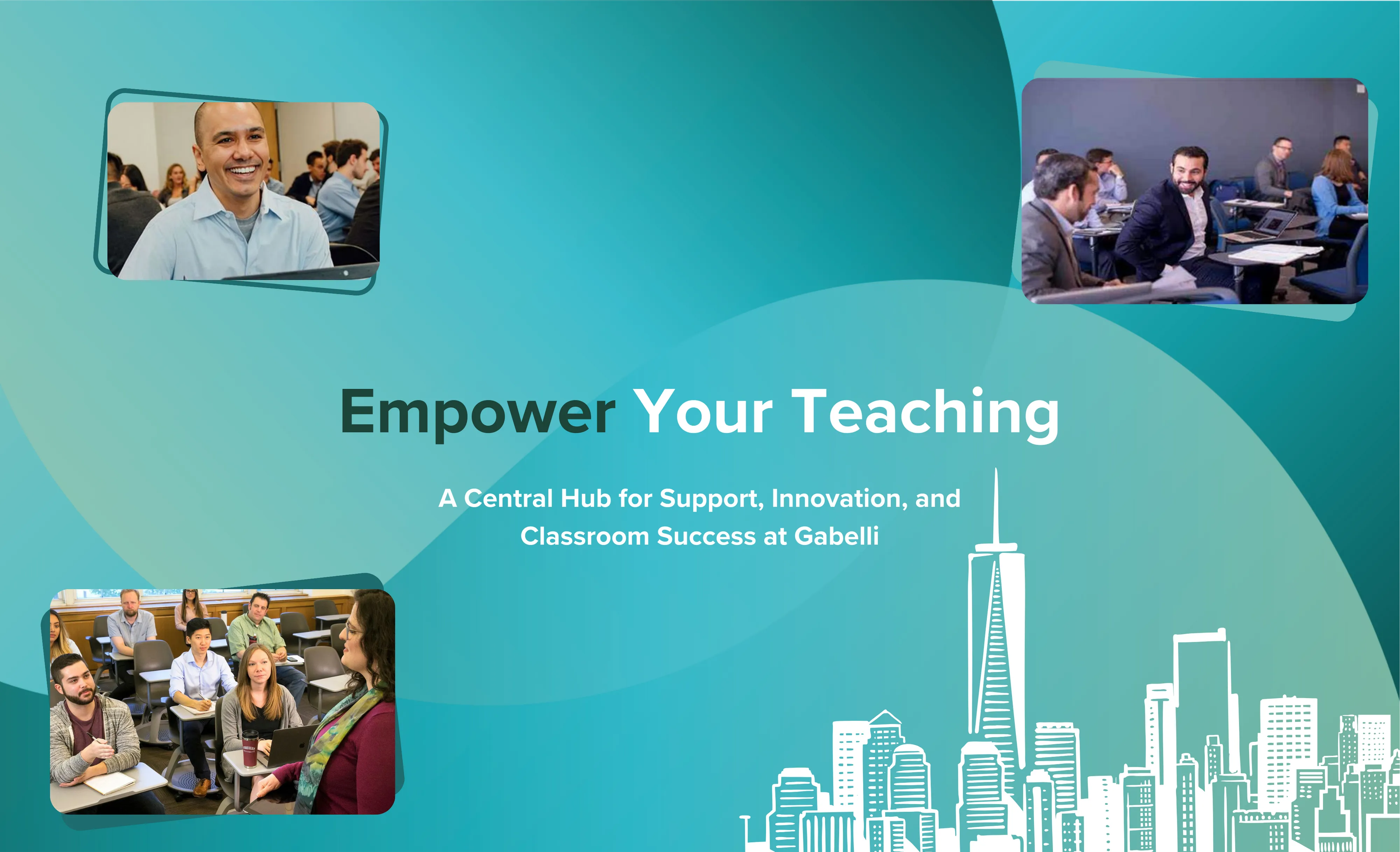 The resource's home page as designed: a teal gradient with overlapping circles, the headline Empower Your Teaching over the line A Central Hub for Support, Innovation, and Classroom Success at Gabelli, a line-drawn New York skyline along the bottom right, and three angled cards holding photographs of classes in session.